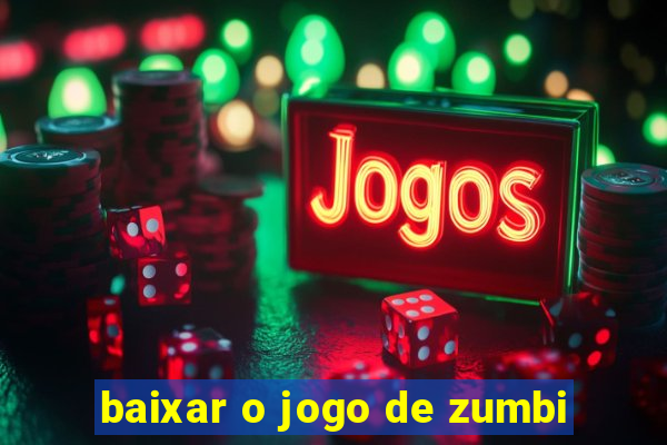 baixar o jogo de zumbi