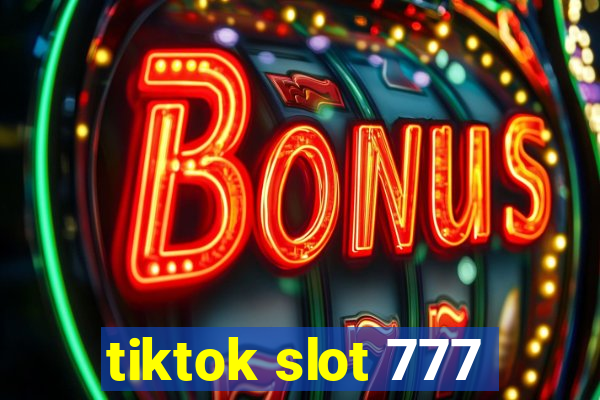 tiktok slot 777