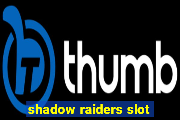 shadow raiders slot