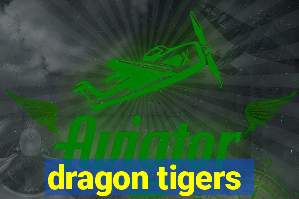 dragon tigers