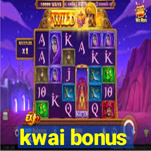 kwai bonus