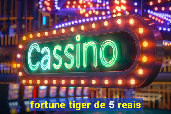 fortune tiger de 5 reais