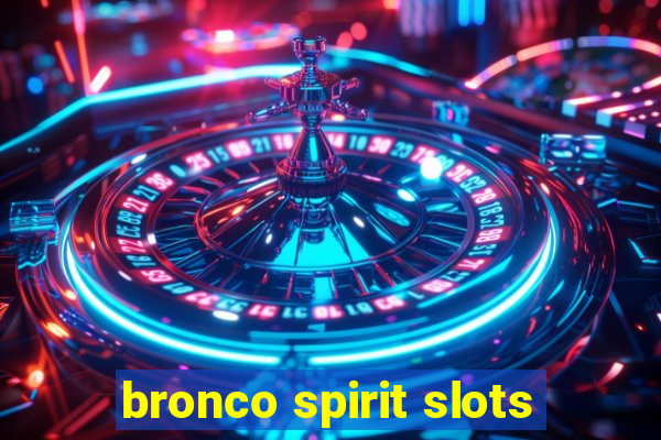 bronco spirit slots