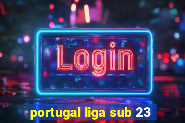 portugal liga sub 23