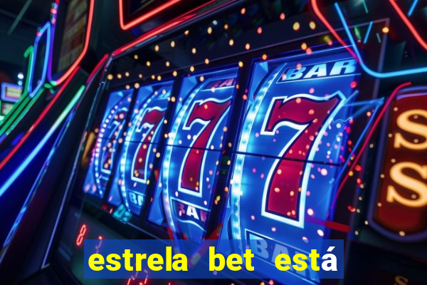 estrela bet está fora do ar