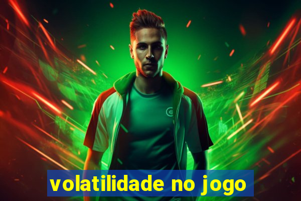 volatilidade no jogo