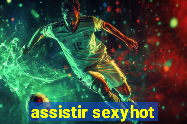 assistir sexyhot