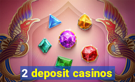 2 deposit casinos