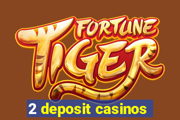 2 deposit casinos