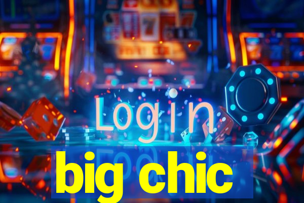 big chic