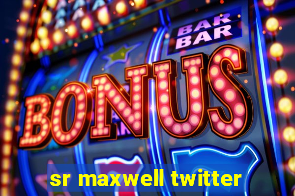 sr maxwell twitter