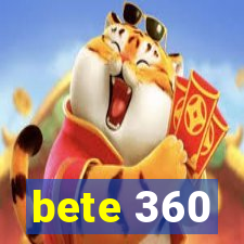 bete 360