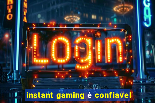 instant gaming é confiavel