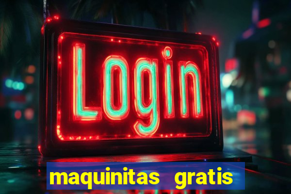 maquinitas gratis de casino