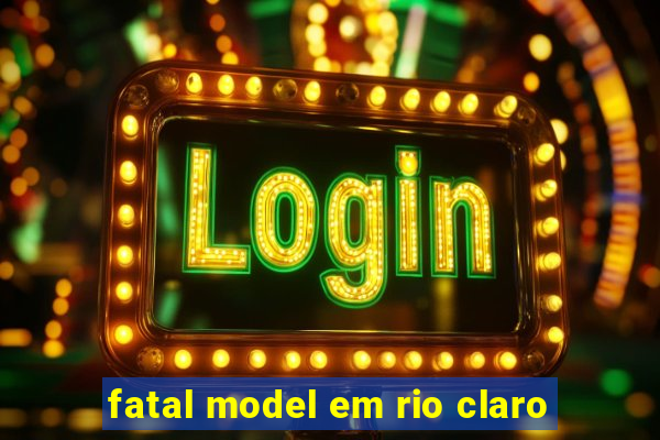 fatal model em rio claro