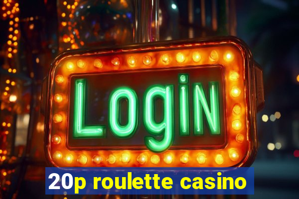 20p roulette casino