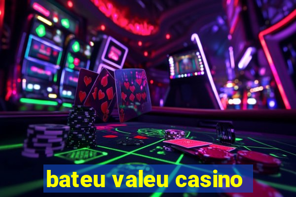 bateu valeu casino