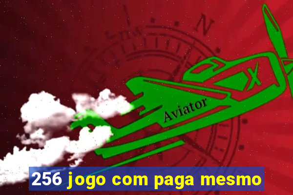 256 jogo com paga mesmo