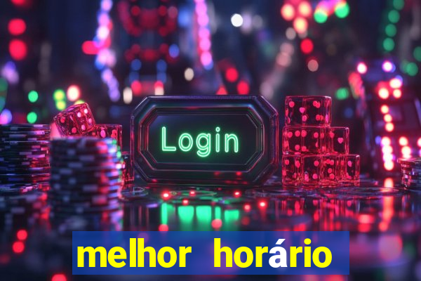 melhor horário para jogar fortune touro