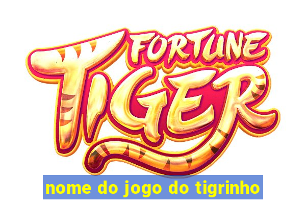 nome do jogo do tigrinho