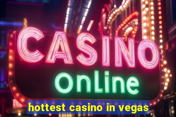 hottest casino in vegas