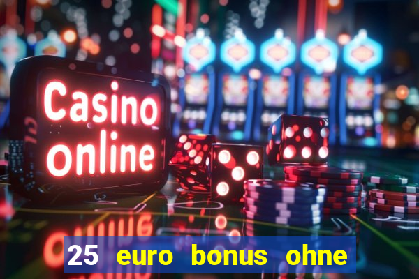 25 euro bonus ohne einzahlung casino