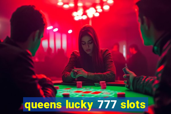 queens lucky 777 slots