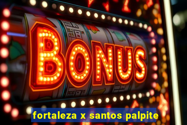 fortaleza x santos palpite