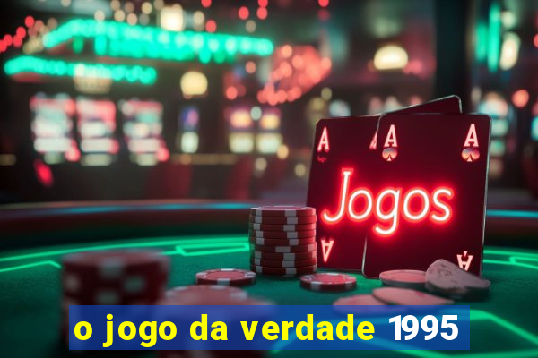 o jogo da verdade 1995