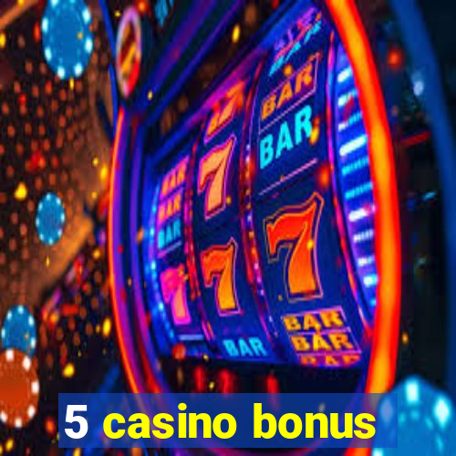 5 casino bonus