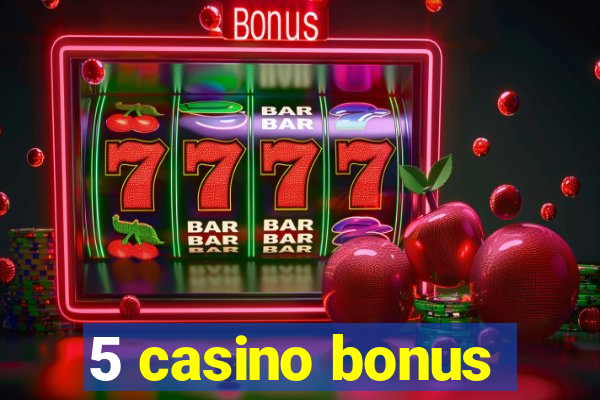 5 casino bonus