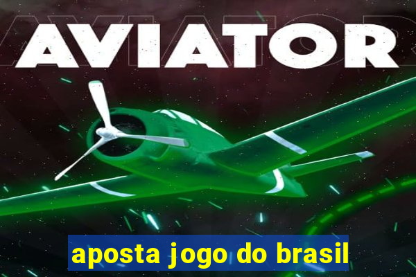 aposta jogo do brasil