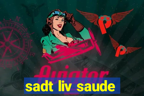 sadt liv saude