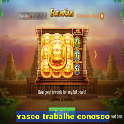 vasco trabalhe conosco