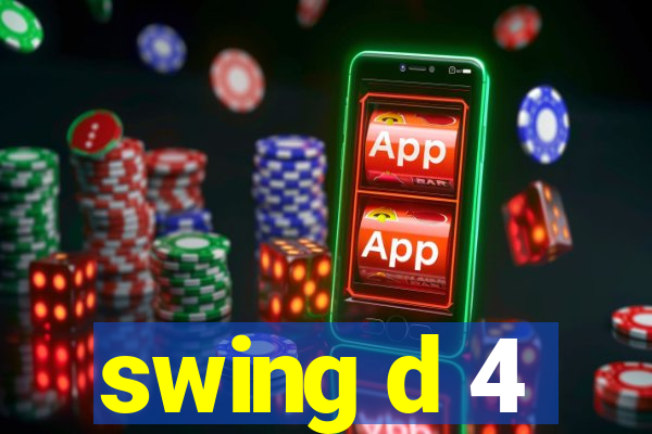 swing d 4