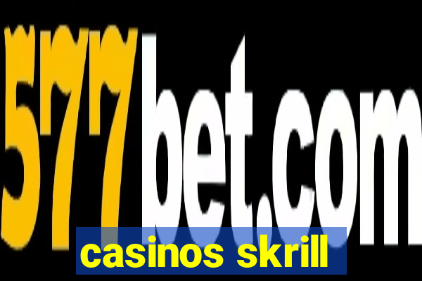 casinos skrill