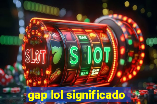 gap lol significado