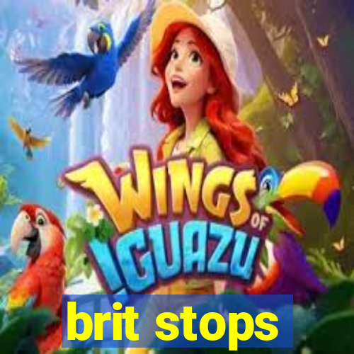 brit stops