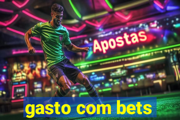 gasto com bets