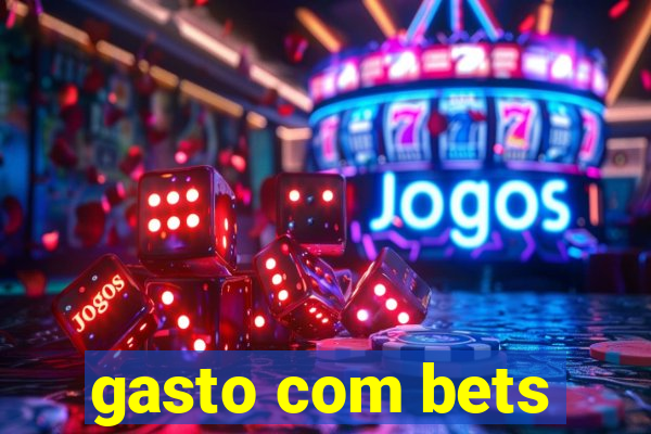 gasto com bets