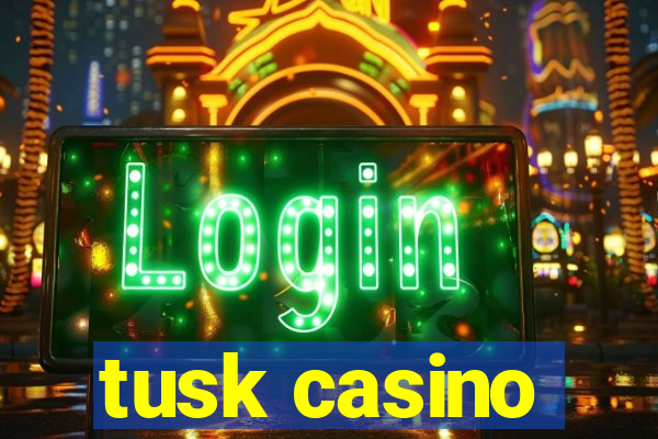 tusk casino