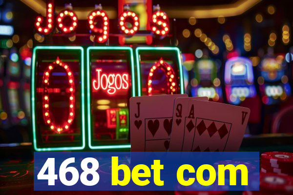 468 bet com