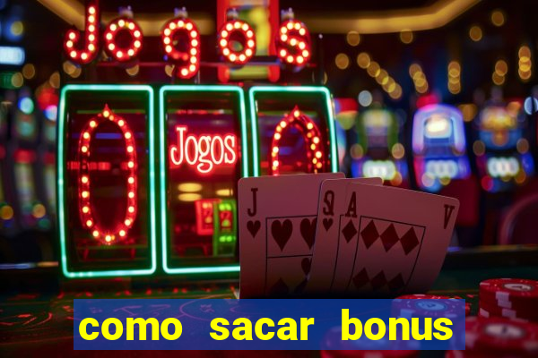 como sacar bonus vai de bet