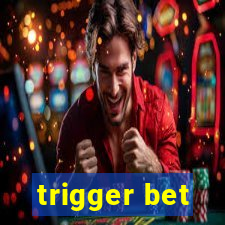 trigger bet