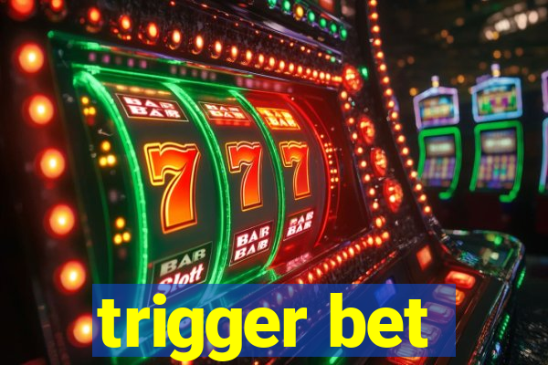 trigger bet