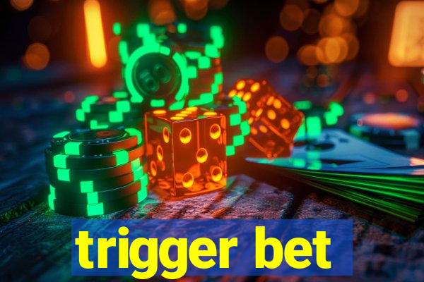 trigger bet