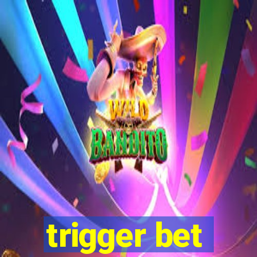 trigger bet