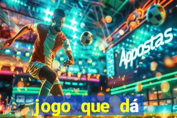 jogo que dá dinheiro real