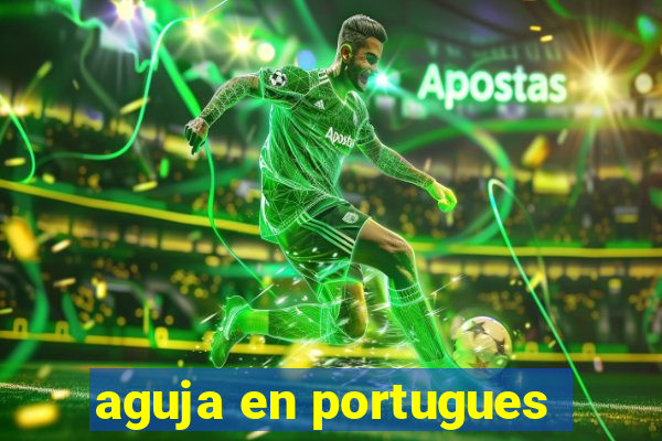 aguja en portugues