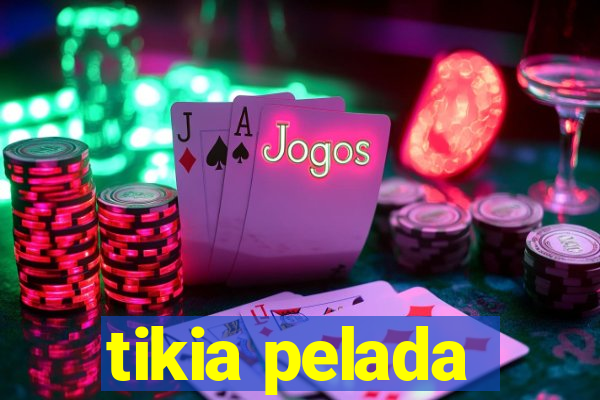 tikia pelada